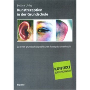Kunstrezeption in der Grundschule: Zu einer grundschulspezifischen Rezeptionsmethodik