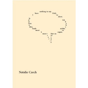 Je n'ai rien à dire. Seulement à montrer. / Ich habe nichts zu sagen. Nur zu zeigen. / I have nothing to say. Only to show