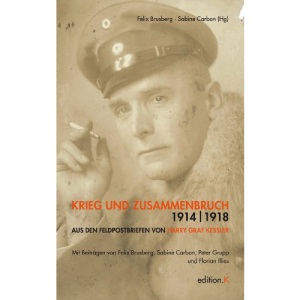 Krieg und Zusammenbruch 1914/1918: Die Feldpostbriefe Harry Graf Kesslers. edition K