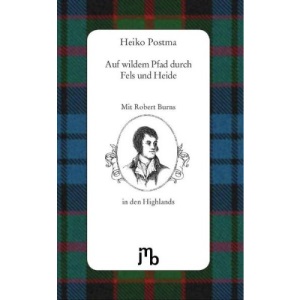 Auf wildem Pfad durch Fels und Heide: Mit Robert Burns in den schottischen Highlands