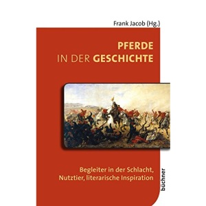 Pferde in der Geschichte: Begleiter in der Schlacht, Nutztier, literarische Inspiration