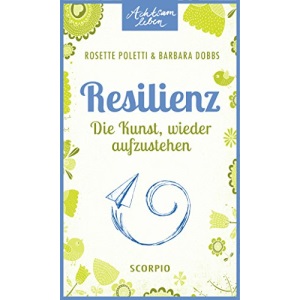 Resilienz: Die Kunst, wieder aufzustehen