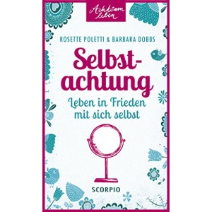 Selbstachtung: Leben in Frieden mit sich selbst