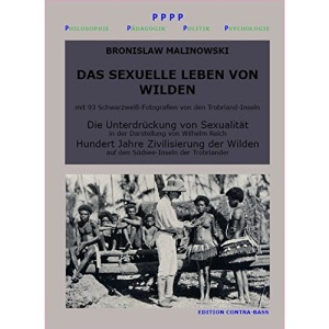 Das sexuelle Leben von Wilden. Die Unterdrückung von Sexualität. Hundert Jahre Zivilisierung der Wilden: Sachbuch