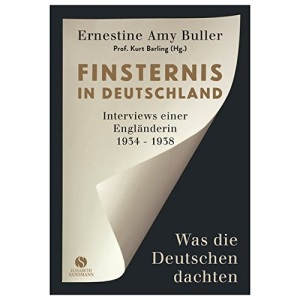 Finsternis in Deutschland: Was die Deutschen dachten. Interviews einer Engländerin 1934-1938