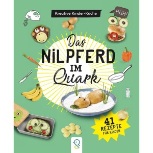 Das Nilpferd im Quark: Kreative Kinder-Küche