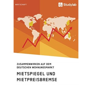 Mietspiegel und Mietpreisbremse. Zusammenwirken auf dem deutschen Wohnungsmarkt