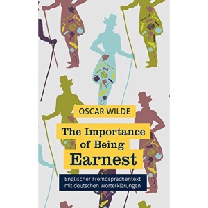 The Importance of Being Earnest: Fremdsprachentext Englisch mit deutschen Worterklärungen
