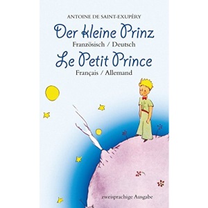 Der kleine Prinz. Französisch-Deutsch: Le Petit Prince. Français-Allemand: Zweisprachig / Bilingue