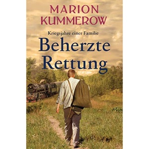 Beherzte Rettung: Eine herrzerreißende Geschichte über Mut, Moral und Liebe im Dritten Reich: 5 (Kriegsjahre einer Familie)
