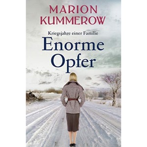 Enorme Opfer: Ein fesselnder Roman über Liebe, Opfer und Familienbande im Zweiten Weltkrieg: 7 (Kriegsjahre einer Familie)