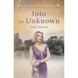Into the Unknown: A tale of courage during the Cold War: A wrenching Cold War adventure in Germany's Soviet occupied zone: 4 (Berlin Fractured)