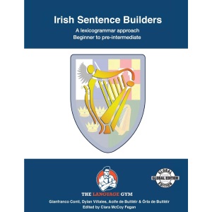Irish Sentence Builders - a Lexicogrammar Approach: Irish Sentence Builders - Beginner to Pre-intermediate (The Language Gym - Sentence Builder Books)