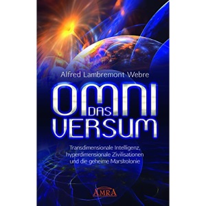 DAS OMNIVERSUM: Transdimensionale Intelligenz, hyperdimensionale Zivilisationen und die geheime Marskolonie