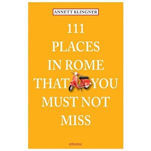 111 Places in Rome that you must not miss