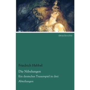 Die Nibelungen: Ein deutsches Trauerspiel in drei Abteilungen