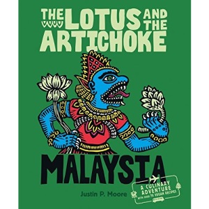The Lotus and the Artichoke - Malaysia: A Culinary Adventure with over 60 Vegan Recipes