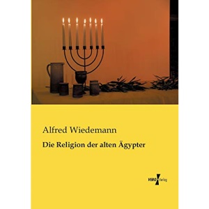 Die Religion der alten Aegypter