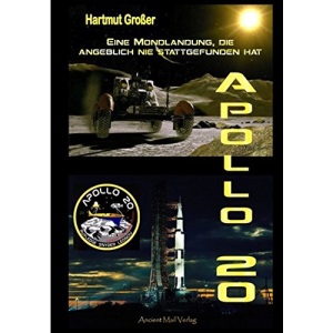 Apollo 20: Eine Mondlandung, die angeblich nie stattgefunden hat