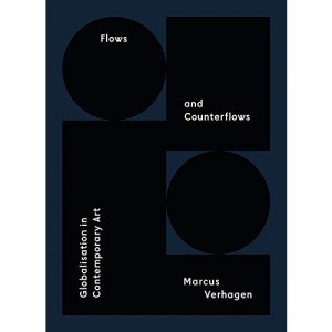 Marcus Verhagen - Flows and Counterflows Globalisation in Contemporary Art (Sternberg Press)