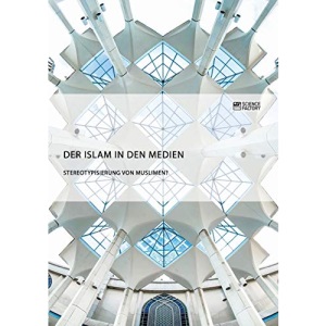 Der Islam in den Medien. Stereotypisierung von Muslimen?
