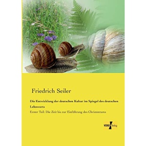 Die Entwicklung der deutschen Kultur im Spiegel des deutschen Lehnworts: Erster Teil: Die Zeit bis zur Einführung des Christentums: Volume 1