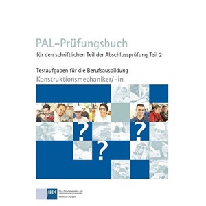 PAL-Prüfungsbuch für den schriftlichen Teil der Abschlussprüfung Teil 2 - Konstruktionsmechaniker/-in: Testaufgaben für die Berufsausbildung