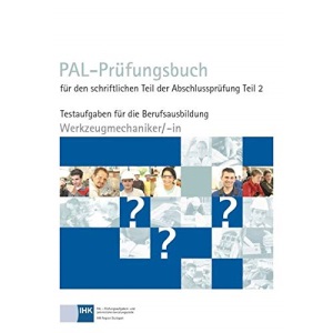 PAL-Prüfungsbuch für den schriftlichen Teil der Abschlussprüfung Teil 2 - Werkzeugmechaniker/-in: Testaufgaben für die Berufsausbildung