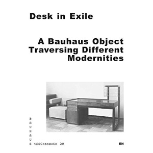 Desk in Exile: A Bauhaus Object Traversing Different Modernities (Bauhaus Taschenbuch)