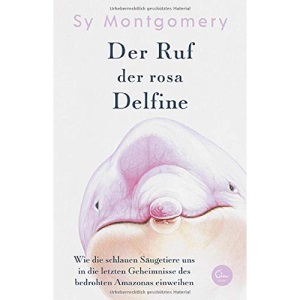 Der Ruf der rosa Delfine: Wie die schlauen Säugetiere uns in die letzten Geheimnisse des bedrohten Amazonas einweihen