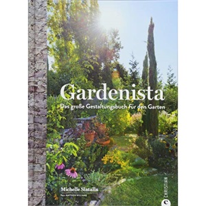 Gardenista: Das große Gestaltungsbuch für den Garten