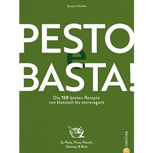 Pesto e Basta!: Die 150 besten Rezepte - von klassisch bis extravagant. Zu Pasta, Pizza, Fleisch, Gemüse & Brot