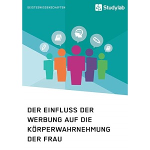 Der Einfluss der Werbung auf die Körperwahrnehmung der Frau