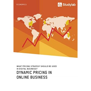 Dynamic Pricing in Online Business. What Pricing Strategy Should Be Used in Digital Business?