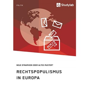 Rechtspopulismus in Europa. Neue Dynamiken oder altes Muster?