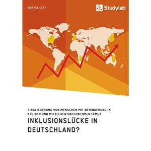 Inklusionslücke in Deutschland? Eingliederung von Menschen mit Behinderung in kleinen und mittleren Unternehmen (KMU)