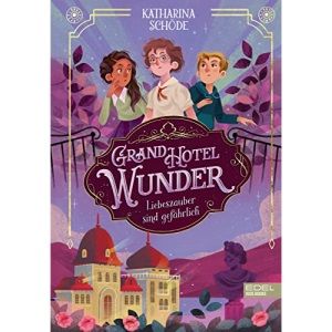 Grand Hotel Wunder (Band 1): Liebeszauber sind gefährlich! (Magische Freundschaftsgeschichte ab 10 Jahren über Spuk und erste Liebe)