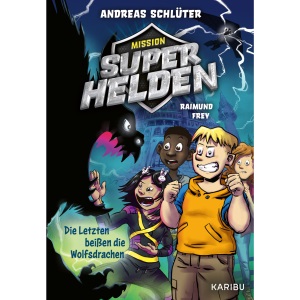 Mission Superhelden (Band 1) - Die Letzten beißen die Wolfsdrachen: Spannende Superhelden-Abenteuer für Jungen und Mädchen ab 8 Jahren