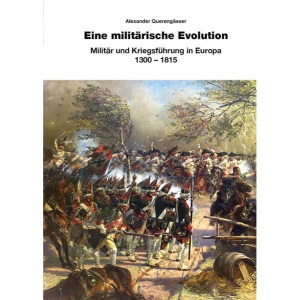 Eine militärische Evolution: Militär und Kriegsführung in Europa 1300-1815