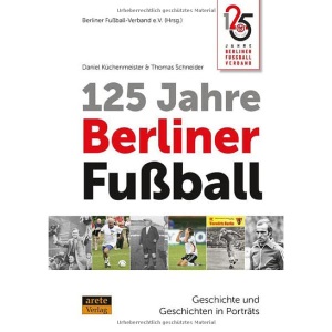 125 Jahre Berliner Fußball: Geschichte und Geschichten in Porträts