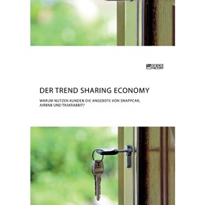 Der Trend Sharing Economy. Warum nutzen Kunden die Angebote von SnappCar, Airbnb und TaskRabbit?