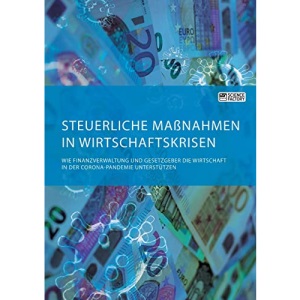 Steuerliche Maßnahmen in Wirtschaftskrisen. Wie Finanzverwaltung und Gesetzgeber die Wirtschaft in der Corona-Pandemie unterstützen