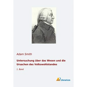 Untersuchung über das Wesen und die Ursachen des Volkswohlstandes: 1. Band