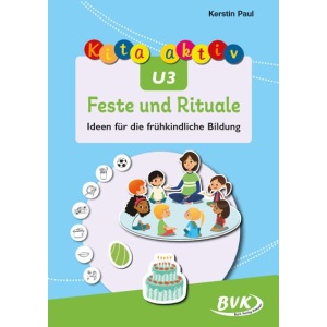 Kita aktiv U3 Feste und Rituale: Ideen für die frühkindliche Bildung