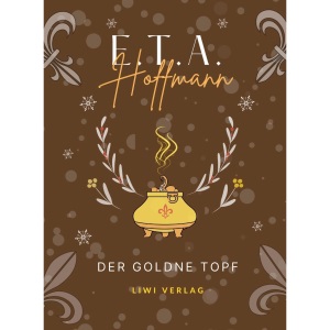 E.T.A. Hoffmann: Der goldne Topf. Vollständige Neuausgabe