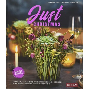 Just Christmas: Floristik, Styles und weihnachtliches Dekorieren