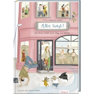 Alles tanzt - Eine Maus wirbelt durch Stepp und Ballett: Spannender Mix aus Geschichte Sachinfos und Mitmachtipps für Kinder von 6 bis 10 Jahren