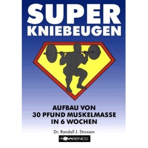 Super Kniebeugen.: Aufbau von 30 Pfund Muskelmasse in 6 Wochen