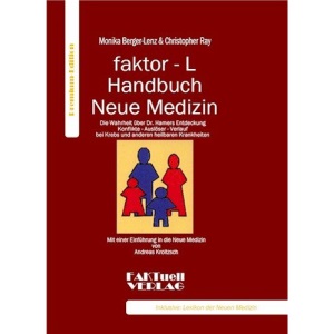 faktor-L-Handbuch Neue Medizin. Die Wahrheit über Dr. Hamers Entdeckung: Konflikt- Auslöser- Verlauf bei Krebs und anderen heilbaren Krankheiten