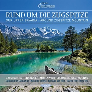 Rund um die Zugspitze: Garmisch-Partenkirchen, Oberammergau, Mittenwald, Murnau Landschaften, Menschen, Ausflüge, Gastro-Tipps